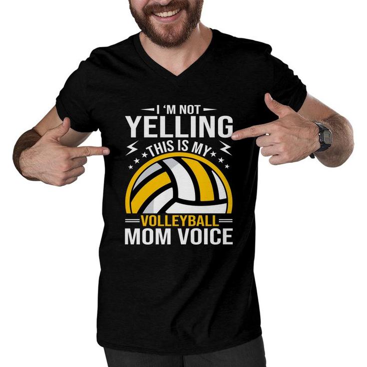 I Am Not Yelling This Is My Volleyball Mom Voice Men V-Neck Tshirt