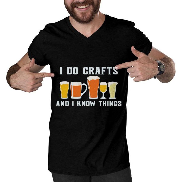 I Do Crafts And I Know Things Beer Lovers Gifts Men V-Neck Tshirt
