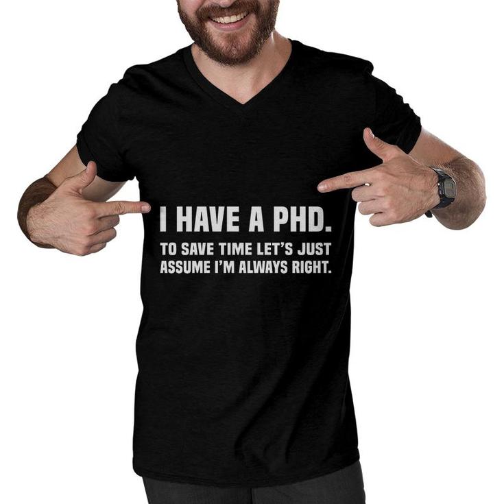 I Have A Phd Doctorate Graduation To Save Time Education I Am Always Right Men V-Neck Tshirt
