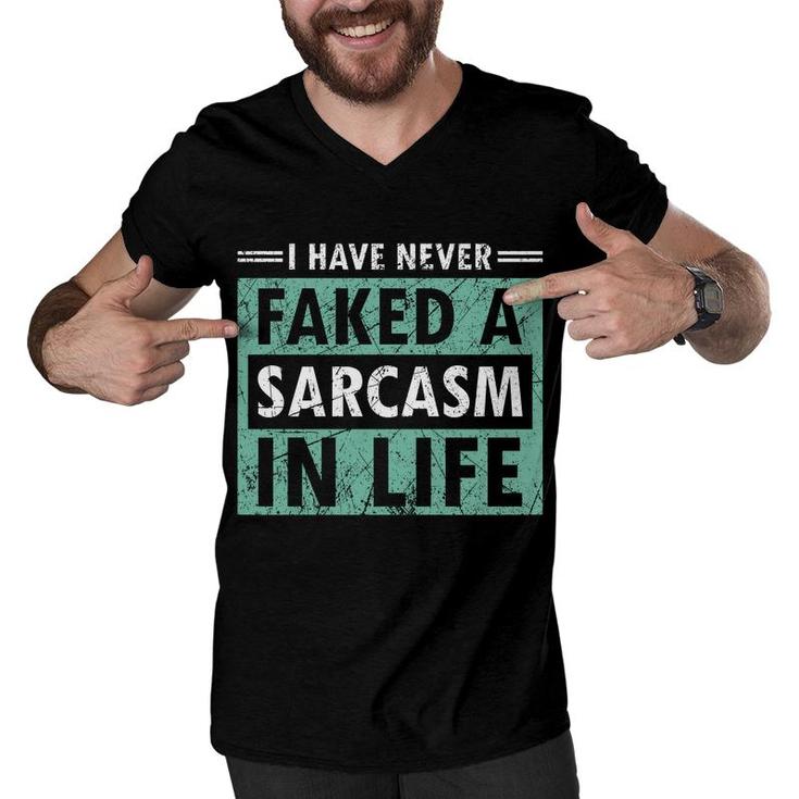 I Have Never Faked A Sarcasm In Life Sarcastic Men V-Neck Tshirt