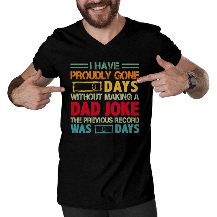 I Have Proudly Gone 0 Days Without Making A Dad Joke The Previous Record Was O Days Vintage Fathers Day Men V-Neck Tshirt