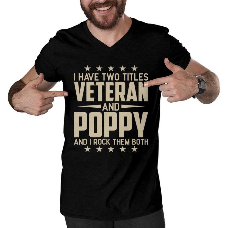 I Have Two Titles Veteran And Poppy And I Rock Them Both Men V-Neck Tshirt