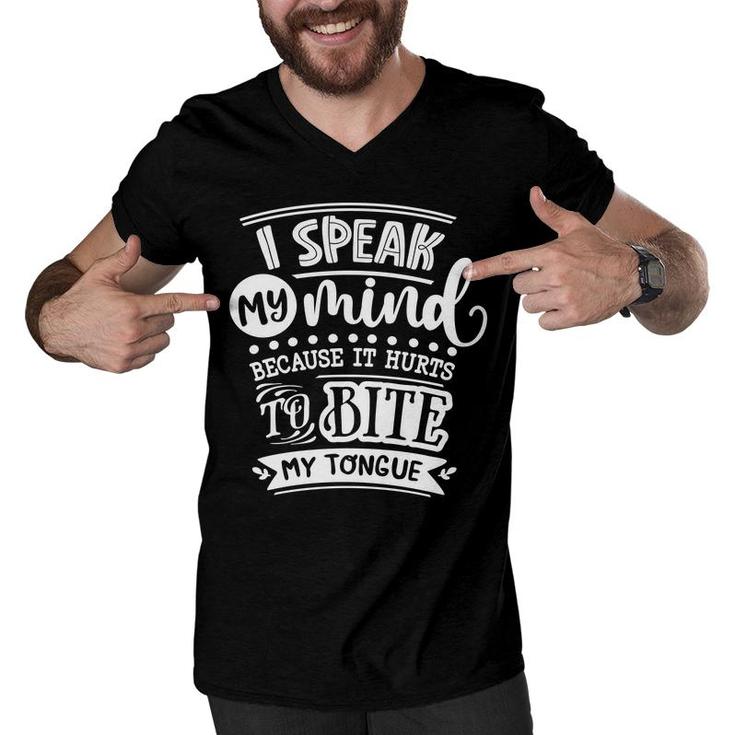 I Speak My Mind  Because It Hurts To Bite My Tongue Sarcastic Funny Quote White Color Men V-Neck Tshirt