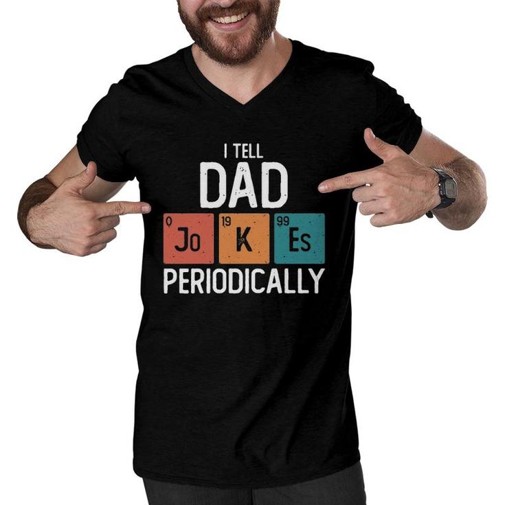 I Tell Dad Jokes Periodically Funny Fathers Day Gift Science Pun Vintage Chemistry Periodical Men V-Neck Tshirt