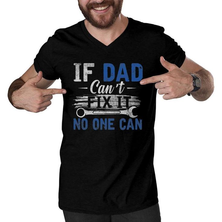 If Dad Cant Fix It No One Can Funny Fathers Day Dad Grandpa Men V-Neck Tshirt