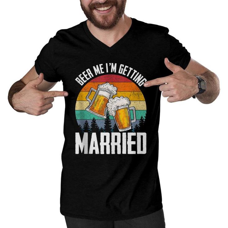 Im Getting Married Groom Bachelor Party Beer Me Gift For Men  Men V-Neck Tshirt