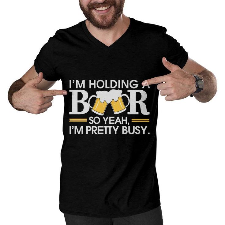 Im Holding Beer Pretty Busy Funny Beer Lovers Gifts Men V-Neck Tshirt