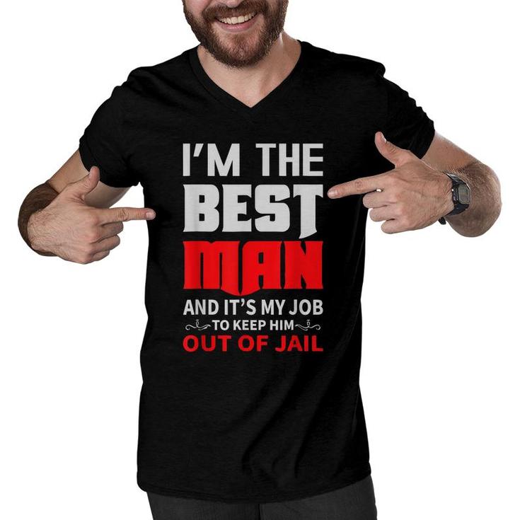 Im The Best Man And Its My Job To Keep Him Out Of Jail  Men V-Neck Tshirt