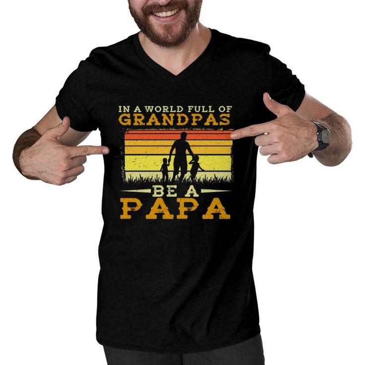 In A World Full Of Grandpas Be A Papa Fathers Day Dad And Kids Silhouette Vintage Men V-Neck Tshirt