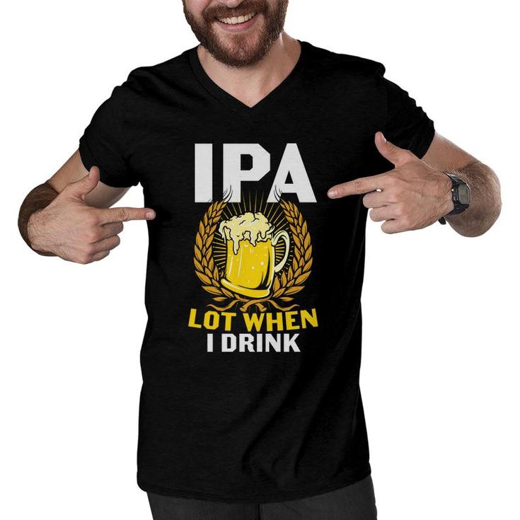 Ipa Beer Lot When I Drink Gifts For Beer Lovers Men V-Neck Tshirt