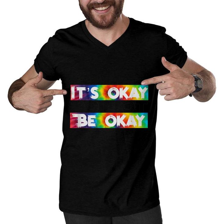 Its Okay To Not Be Okay Mental Health Awareness  Men V-Neck Tshirt