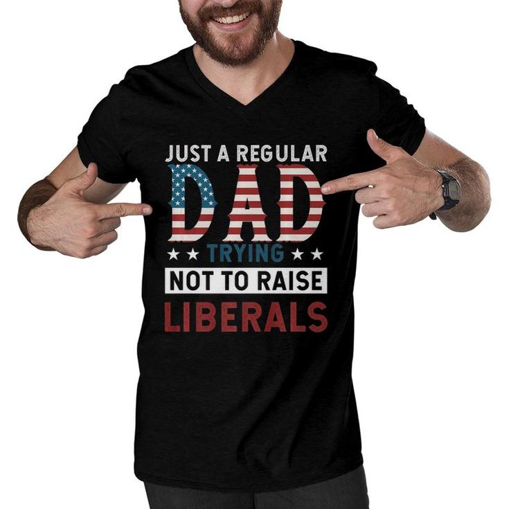 Just A Regular Dad Trying Not To Raise Liberal Conservative  Men V-Neck Tshirt