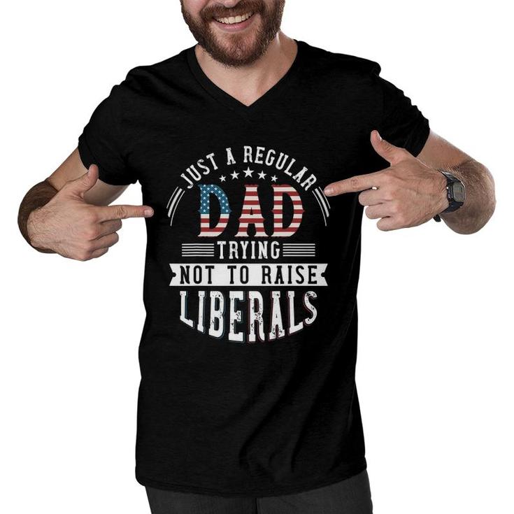Just A Regular Dad Trying Not To Raise Liberal Conservative Men V-Neck Tshirt