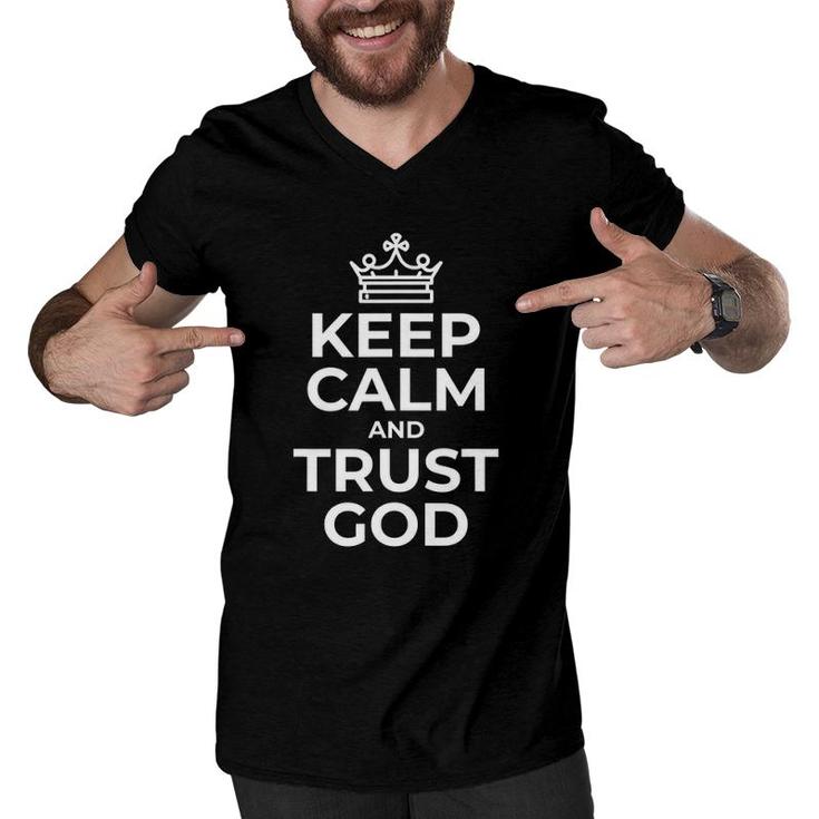 Keep Calm And Trust God Gift Idea Mom Dad Birthday Men V-Neck Tshirt