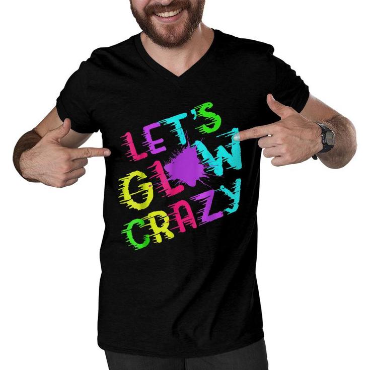 Lets Glow Crazy Party Retro Neon 80S Rave Color  Men V-Neck Tshirt