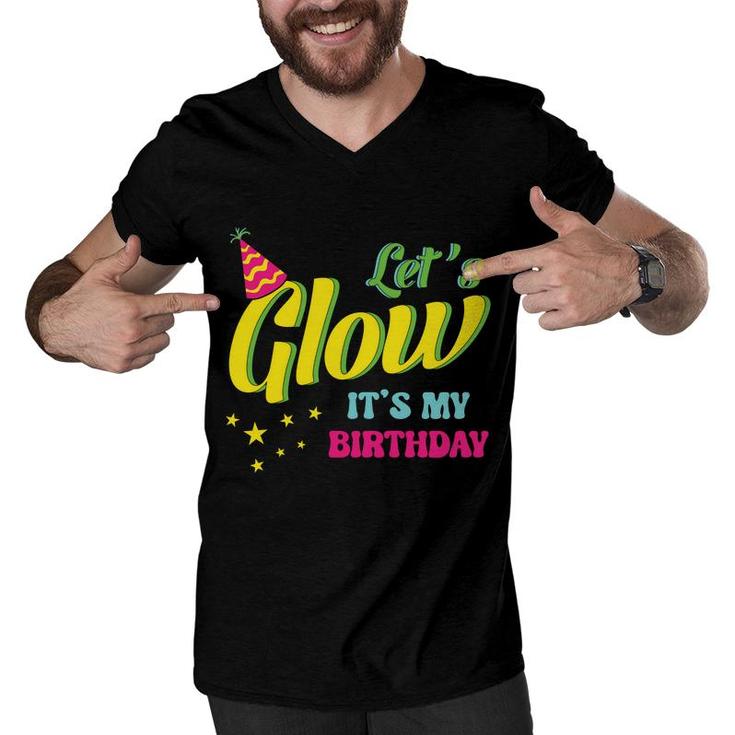 Lets Glow It Is My Birthday 80S 90S Style Funny Birthday Gift Men V-Neck Tshirt