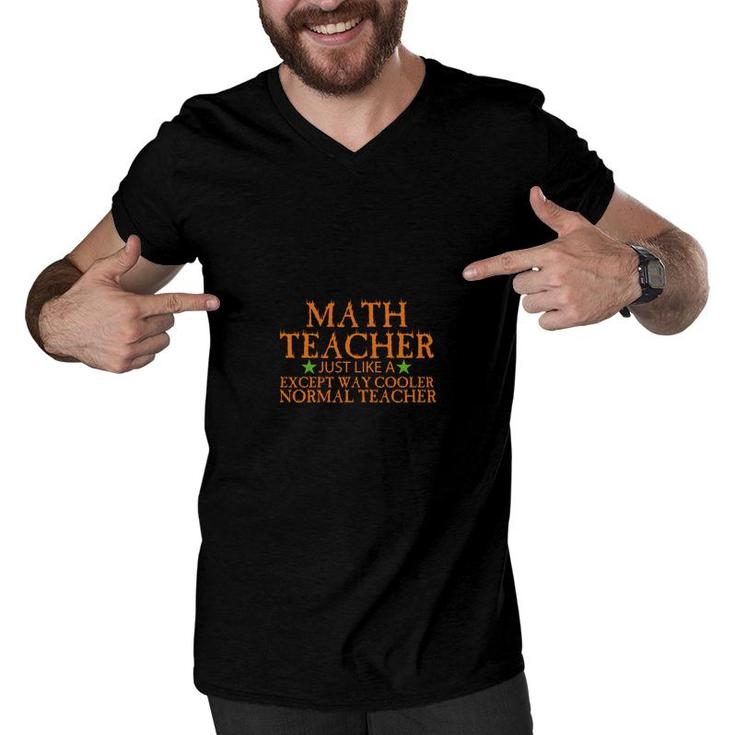 Math Teacher Just Like A Except Way Cooler Normal Teacher Men V-Neck Tshirt