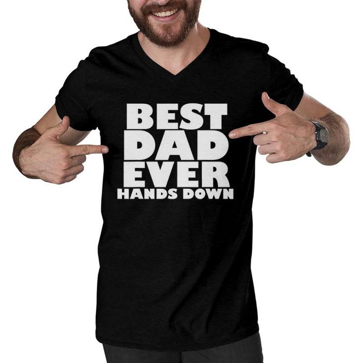Mens Best Dad Ever Hands Down Fathers Day Craft Idea Men V-Neck Tshirt