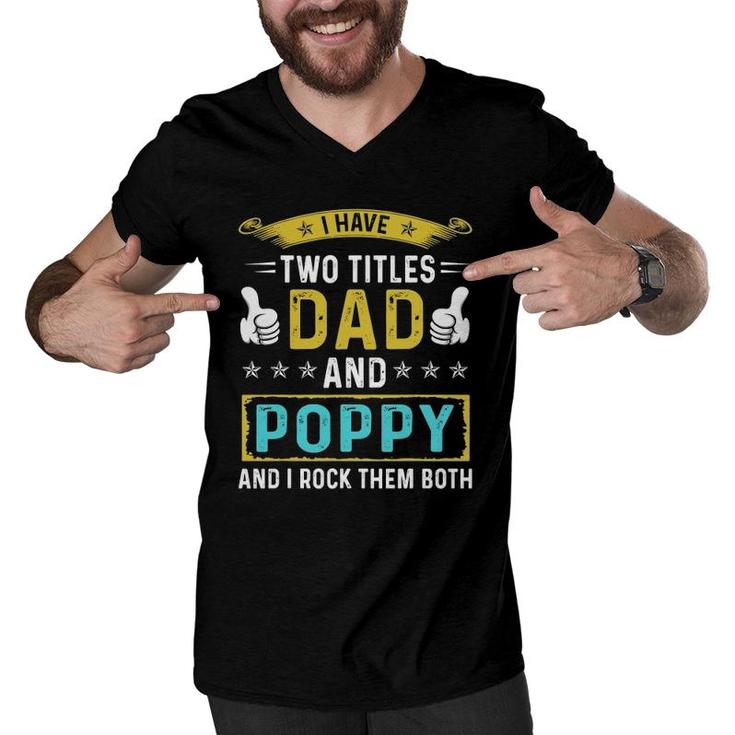 Mens I Have Two Titles Dad And Poppy - Gifts For Father Men V-Neck Tshirt