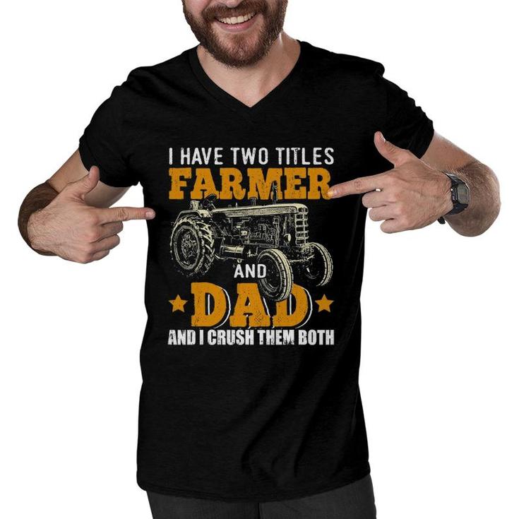 Mens I Have Two Titles Farmer Dad Fathers Day Tractor Farmer Gift Men V-Neck Tshirt
