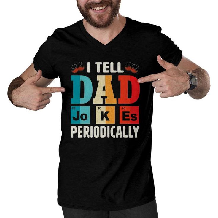 Mens I Tell Dad Jokes Periodically  Daddy Fathers Day Mens Men V-Neck Tshirt