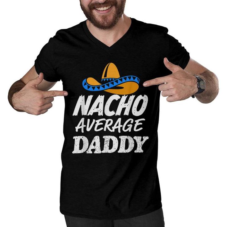 Mens Nacho Average Daddy  Fathers Day Funny Mens Dad  Men V-Neck Tshirt