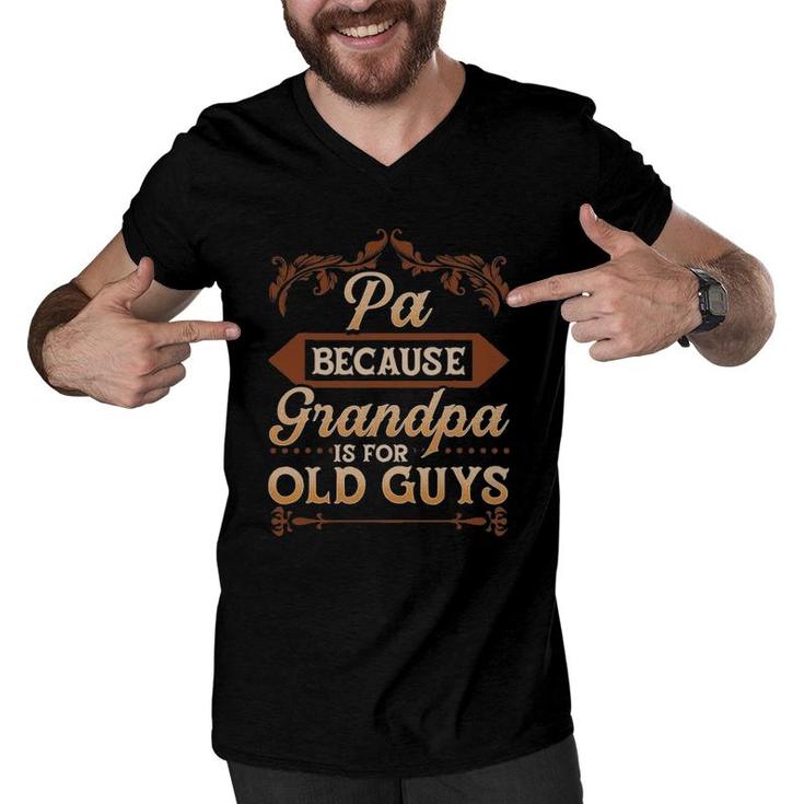 Mens Pa Because Grandpa Is For Old Guys Funny Fathers Day Men V-Neck Tshirt