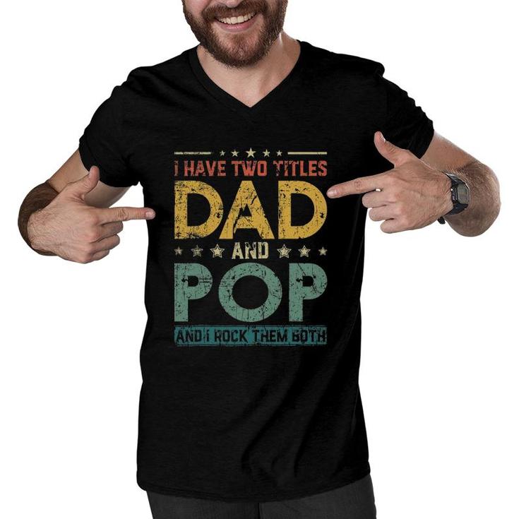 Mens Retro I Have Two Titles Dad And Pop Fathers Day Men V-Neck Tshirt