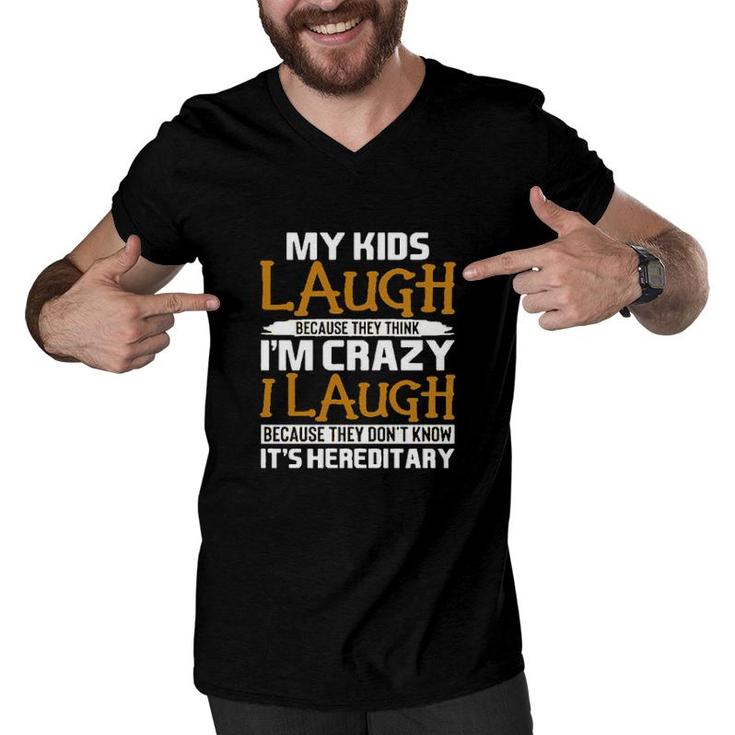 My Kids Laugh Because They Think Im Crazy Basic Gift 2022 Men V-Neck Tshirt