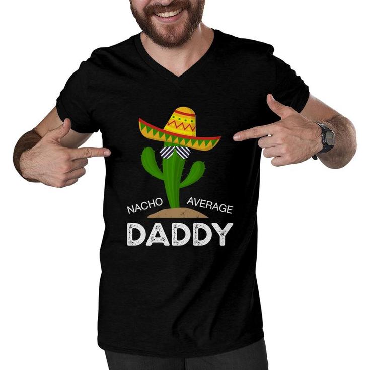 Nacho Average Dad Funny Catus Funny Gift Cinco De Mayo Men V-Neck Tshirt