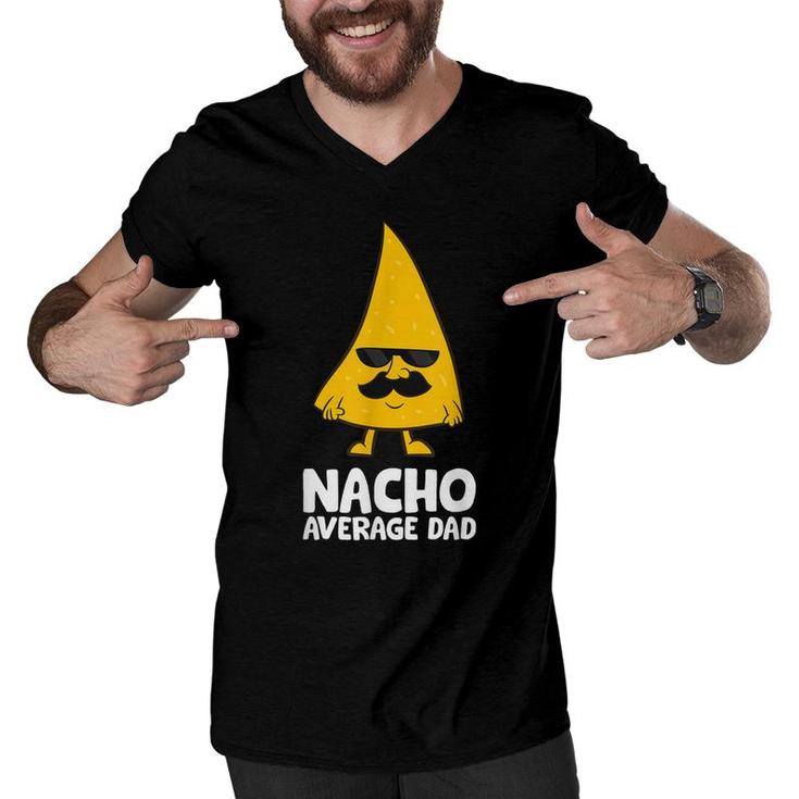 Nacho Average Dad Funny Nacho  Men V-Neck Tshirt