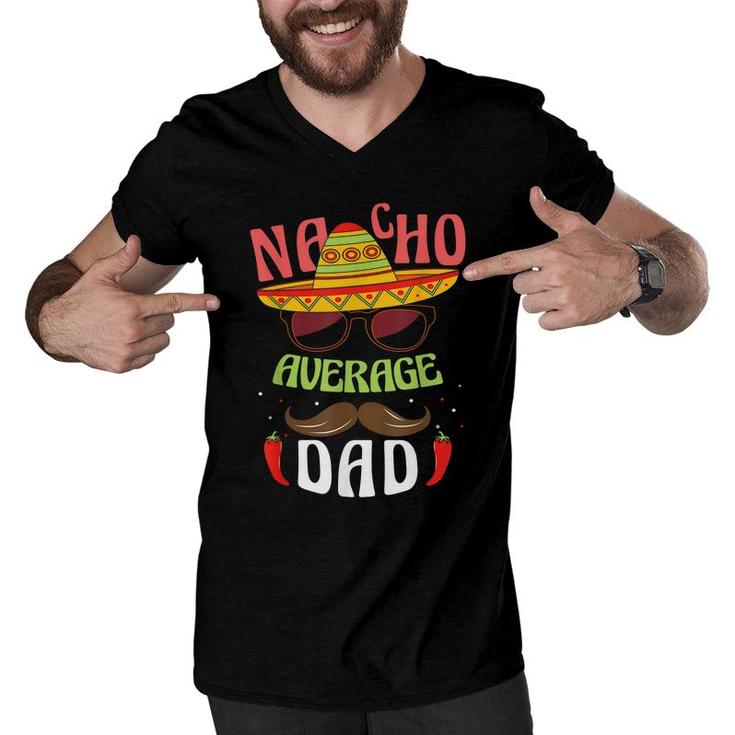 Nacho Average Dad Mexican Daddy Cinco De Mayo Father Fiesta  Men V-Neck Tshirt