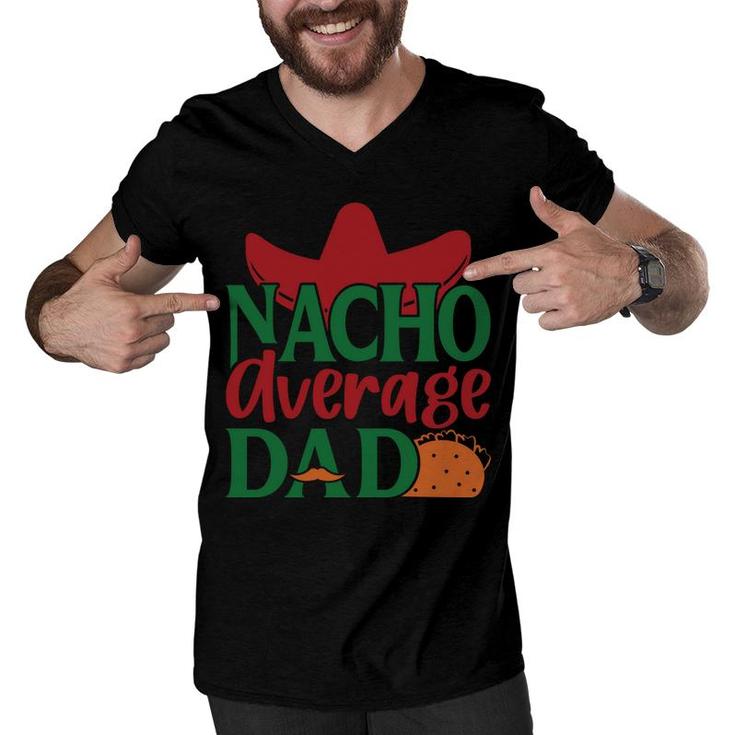 Nacho Average Dad Tacos Food Great Gift Men V-Neck Tshirt
