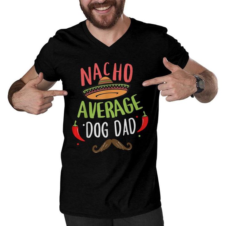 Nacho Average Dog Dad Mexican Mustache Cinco De Mayo  Men V-Neck Tshirt