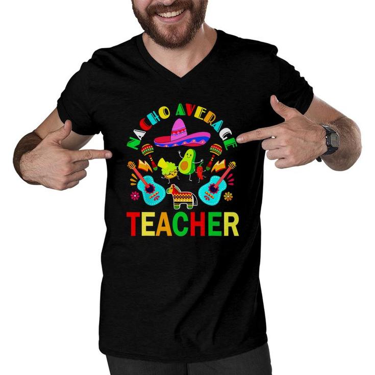 Nacho Average Teacher Mexican Teacher Cinco De Mayo Fiesta Men V-Neck Tshirt