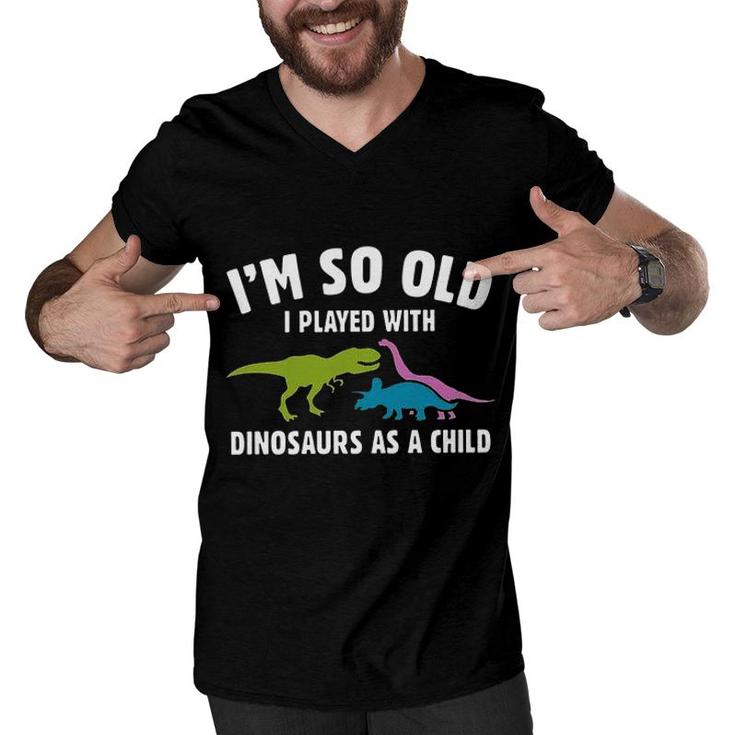 Played With Dinosaurs As A Child 2022 Trend Men V-Neck Tshirt