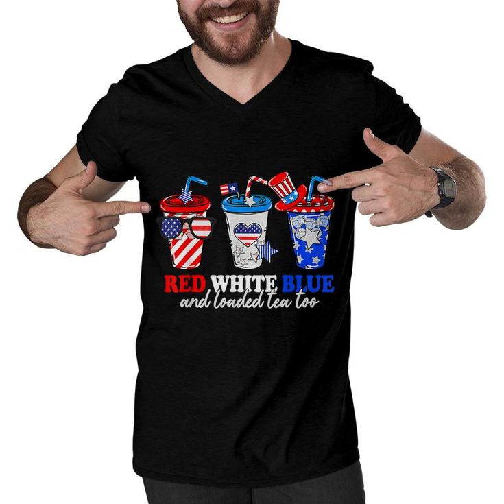 Red White Blue And Loaded Tea Too 4Th Of July Patriotic  Men V-Neck Tshirt