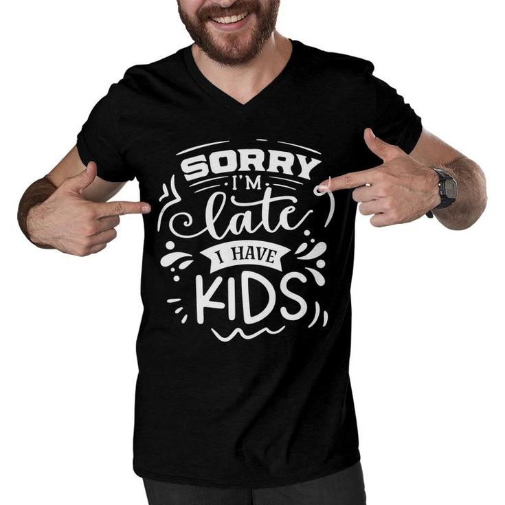 Sorry Im Late I Have Kids Sarcastic Funny Quote White Color Men V-Neck Tshirt