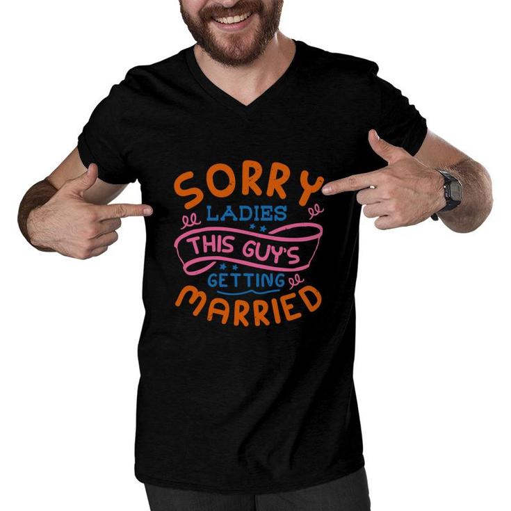 Sorry Ladies This Guys Getting Married Many Colors Men V-Neck Tshirt