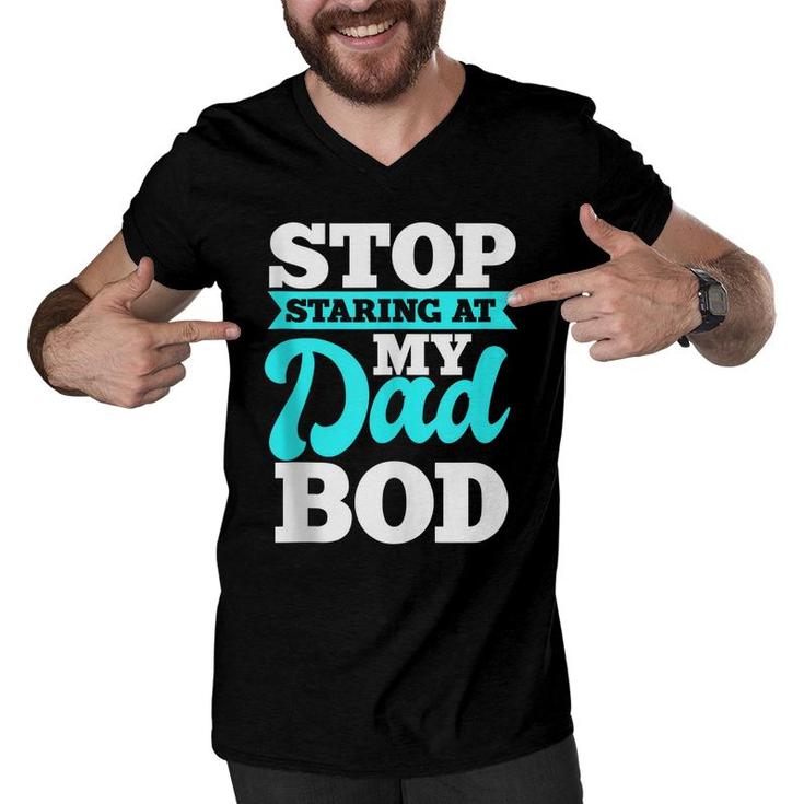 Stop Staring At My Dad Bod Funny Husband Workout Outfit  Men V-Neck Tshirt