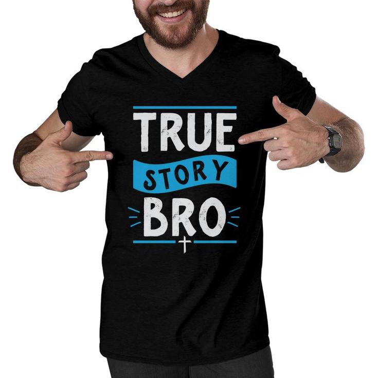 True Story Bro Bible Verse Cross Christian Easter Sunday Christian Men V-Neck Tshirt