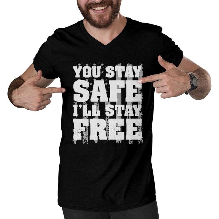 You Stay Safe I Stay Free 2022 Trend Men V-Neck Tshirt