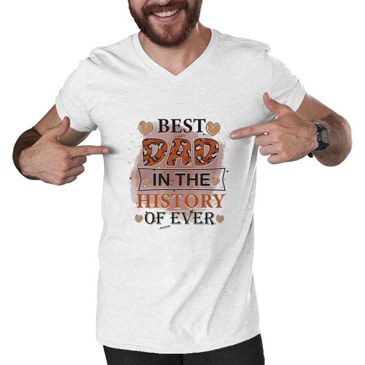 Best Dad Ever In The History Of Ever Daddy Fathers Day Men V-Neck Tshirt