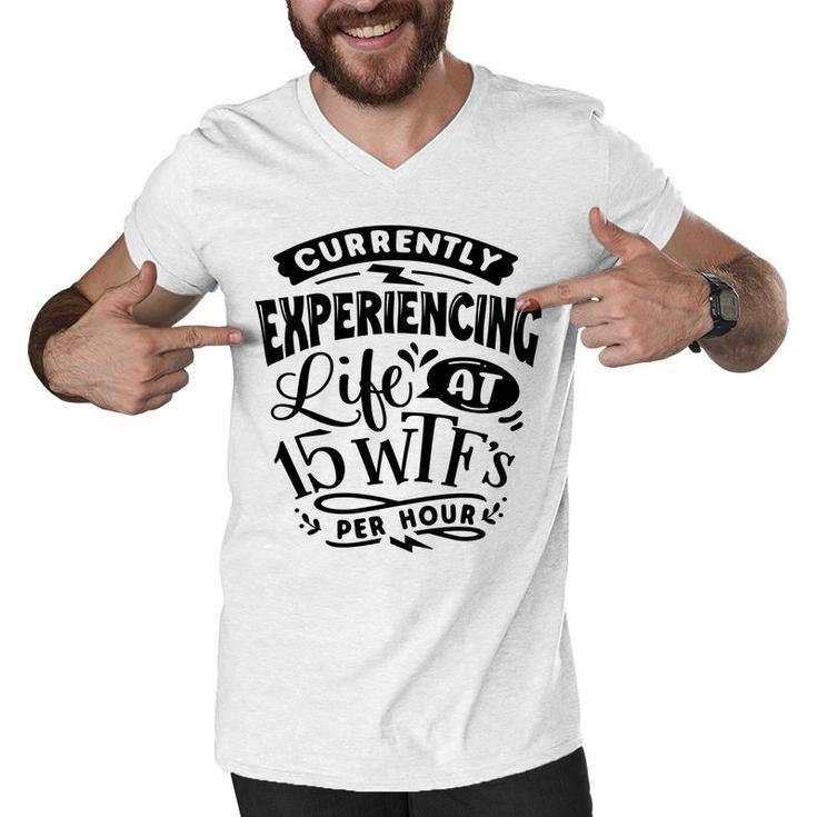 Currently Experiencing Life At 15 Per Hour Sarcastic Funny Quote Black Color Men V-Neck Tshirt
