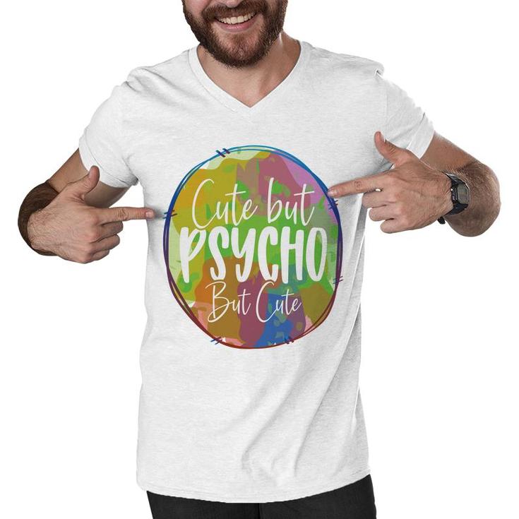 Cute But Pssycho But Cute Sarcastic Funny Quote Men V-Neck Tshirt