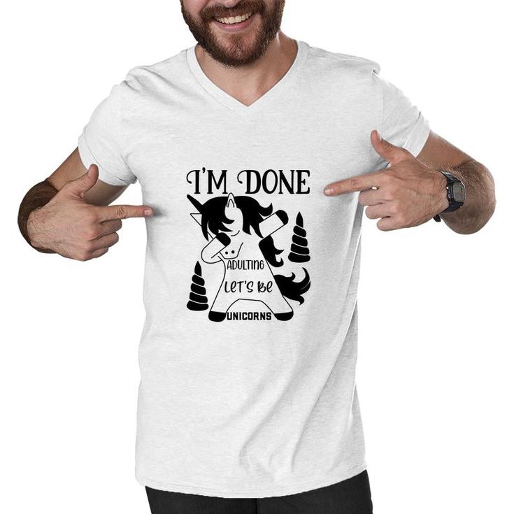 Dabbing Unicorn I Am Done Adulting Lets Be Unicorns Men V-Neck Tshirt