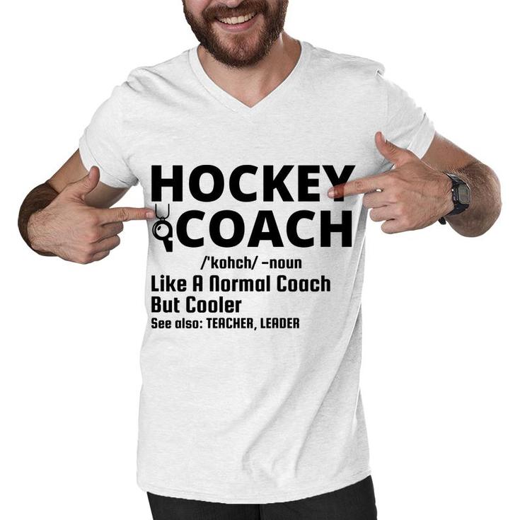 Dictionary Definition Hockey Coach Is Noun Like A Normal Coach But Cooler Men V-Neck Tshirt