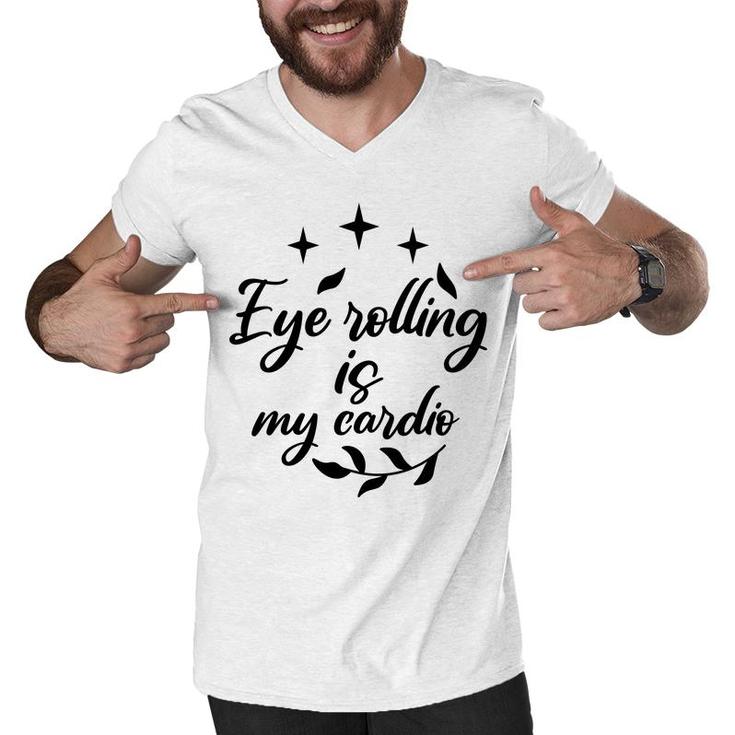 Eye Rolling Is My Cardio Sarcastic Funny Quote Men V-Neck Tshirt