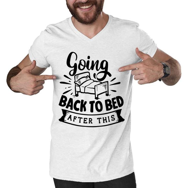 Going Back To Bed  After This Sarcastic Funny Quote Black Color Men V-Neck Tshirt