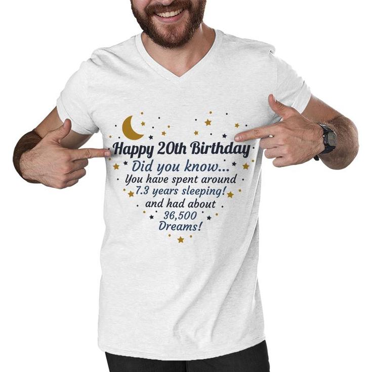 Happy 20Th Birthday Did You Know You Have Spent Around 7 Years Sleeping And Had About 36500 Dreams Since 2002 Men V-Neck Tshirt